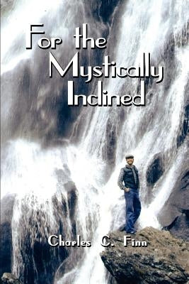For the Mystically Inclined by Finn, Charles C.