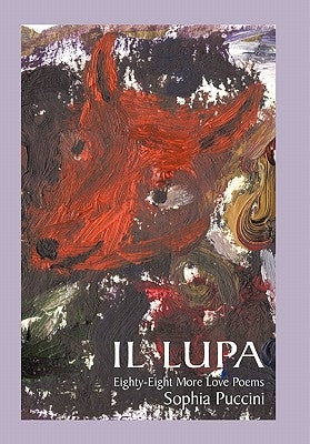 Il Lupa: Eighty-Eight More Love Poems by Puccini, Sophia
