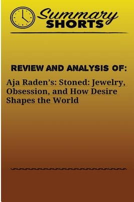 Review and Analysis Of: Aja Radenès:: Stoned: Jewelry, Obsession, and How Desire Shapes the World by Shorts, Summary