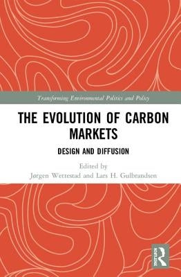The Evolution of Carbon Markets: Design and Diffusion by Wettestad, Jørgen