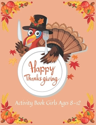 Happy Thanksgiving Activity Book Girls Ages 8-12: Over 65+ Fun Activities for Girls- Coloring Pages, Word Searches, Mazes, Sudoku Puzzles & More! by Press, Trendy