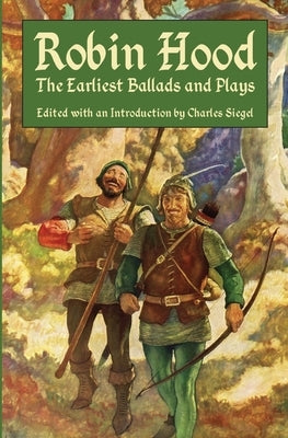 Robin Hood: The Earliest Ballads and Plays by Siegel, Charles