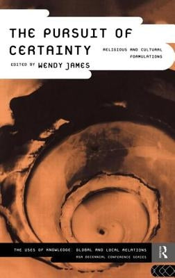 The Pursuit of Certainty: Religious and Cultural Formulations by James, Wendy
