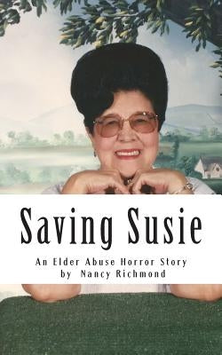 Saving Susie: An Elder Abuse Horror Story by Richmond, Nancy