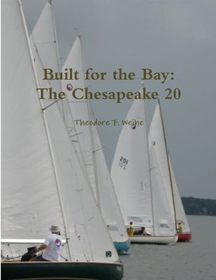 Built for the Bay: The Chesapeake 20 by Weihe, Theodore