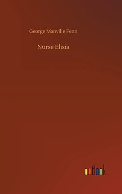 Nurse Elisia by Fenn, George Manville
