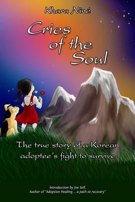 Cries of the Soul: The true story of a Korean adoptee's fight to survive by Arvata