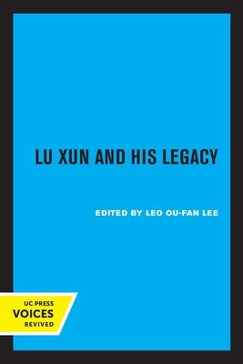 Lu Xun and His Legacy by Lee, Leo Ou-Fan