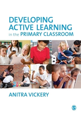 Developing Active Learning in the Primary Classroom by Vickery, Anitra