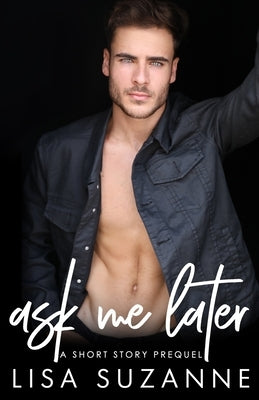 Ask Me Later: a short story prequel by Suzanne, Lisa