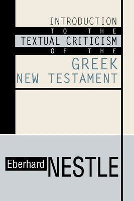 Introduction to the Textual Criticism of the Greek New Testament by Nestle, Eberhard