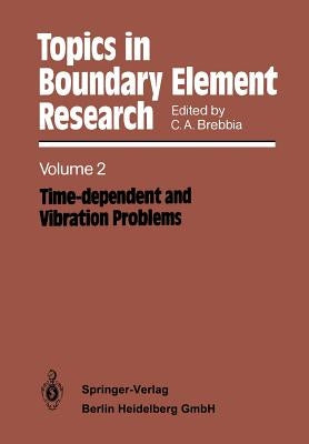 Topics in Boundary Element Research: Volume 2: Time-Dependent and Vibration Problems by Brebbia, Carlos a.