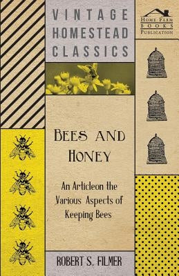 Bees and Honey - An Article on the Various Aspects of Keeping Bees by Filmer, Robert S.