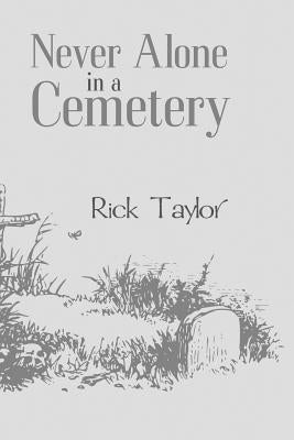 Never Alone in a Cemetery by Taylor, Rick