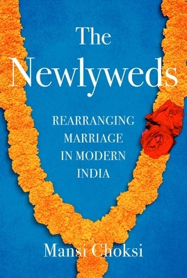 The Newlyweds: Rearranging Marriage in Modern India by Choksi, Mansi