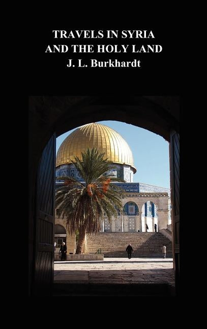 Travels in Syria and the Holy Land by Burkhardt, J. L.