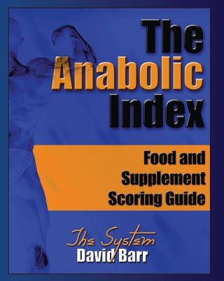 The Anabolic Index: Food and Supplement Scoring Guide by Lounsbury M. Sc, David S.