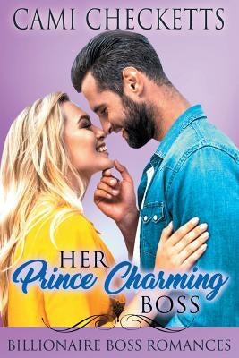 Her Prince Charming Boss: Billionaire Boss Romances by Checketts, Cami