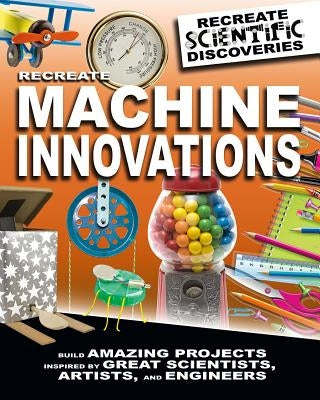 Recreate Machine Innovations by Claybourne, Anna