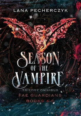 Season of the Vampire: Fae Guardians Omnibus Books 4 - 6 by Pecherczyk, Lana