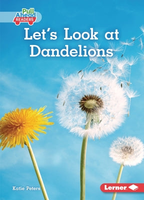 Let's Look at Dandelions by Peters, Katie