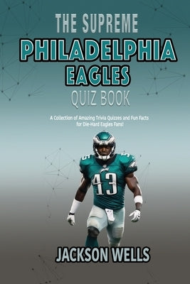 Philadelphia Eagles: The supreme quiz and trivia book for all Philly Sports fans by Wells, Jackson