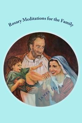 Rosary Meditations for the Family by Hahn, James M.