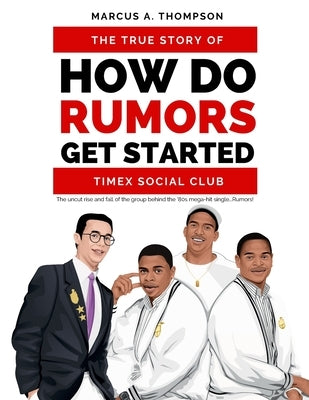 How Do Rumors Get Started: The True Story of Timex Social Club by Thompson, Marcus