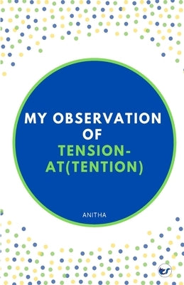 My observation on Tension and At(tension) by Anitha a.