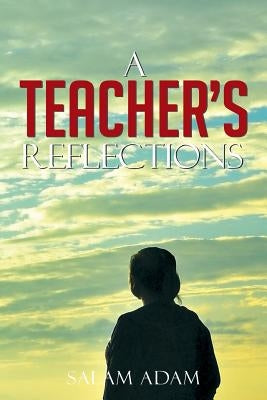 A Teacher's Reflections by Adam, Salam