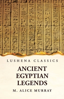 Ancient Egyptian Legends by Margaret Alice Murra
