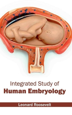 Integrated Study of Human Embryology by Roosevelt, Leonard