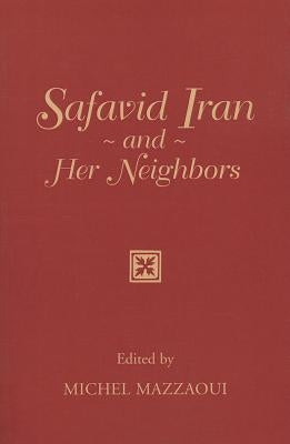 Safavid Iran and Her Neighbors by Mazzaoui, Michel M.