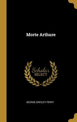 Morte Arthure by Perry, George Gresley