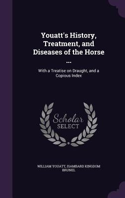 Youatt's History, Treatment, and Diseases of the Horse ...: With a Treatise on Draught, and a Copious Index by Youatt, William