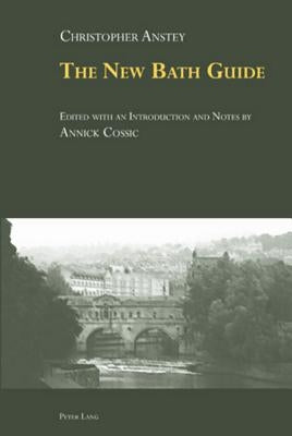 «The New Bath Guide»: Edited with an Introduction and Notes by Annick Cossic by Cossic, Annick-Hélène