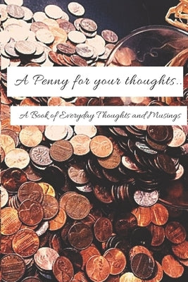 A Penny for your Thoughts...: A Book of Everyday Thoughts and Musings by R, D. S.