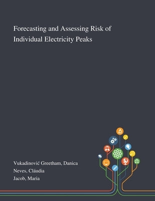 Forecasting and Assessing Risk of Individual Electricity Peaks by Vukadinovic Greetham, Danica