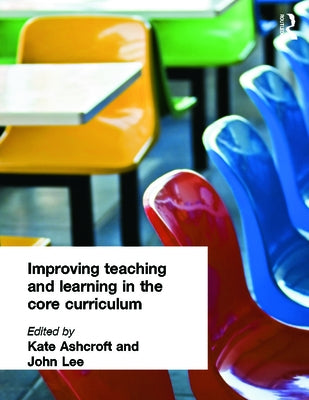 Improving Teaching and Learning In the Core Curriculum by Ashcroft, Kate