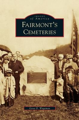 Fairmont's Cemeteries by Wagaman, Gena D.