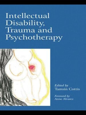 Intellectual Disability, Trauma and Psychotherapy by Alvarez, Anne