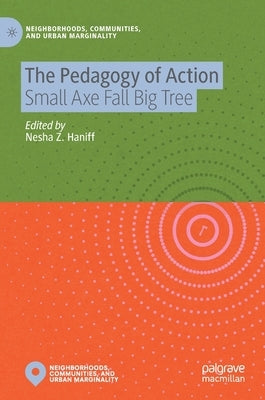 The Pedagogy of Action: Small Axe Fall Big Tree by Haniff, Nesha Z.