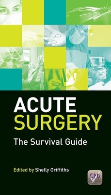 Acute Surgery: The Survival Guide by Griffiths, Shelly