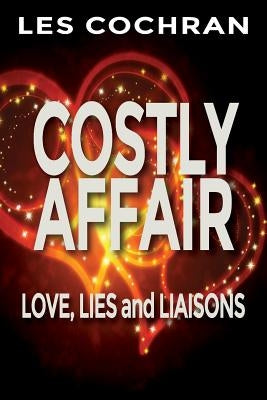Costly Affair: Love, Lies and Liaisons by Cochran, Les