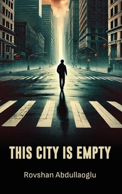 This City is Empty by Abdullaoglu, Rovshan