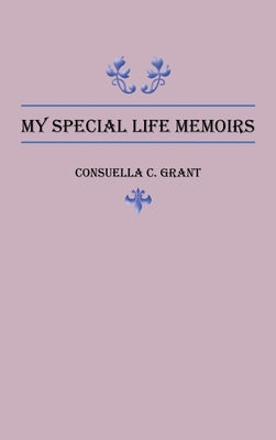 My Special Life Memoirs by Grant, Consuella C.