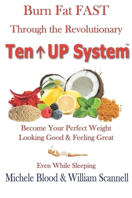 Burn Fat Fast Through The Revolutionary Ten UP System by Scannell, William