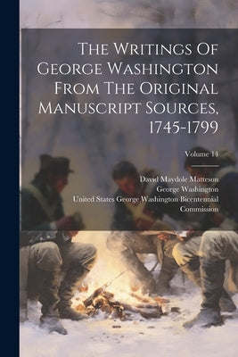 The Writings Of George Washington From The Original Manuscript Sources, 1745-1799; Volume 14 by Washington, George