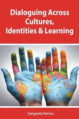 Dialoguing Across Cultures, Identities and Learning by Verma, Sangeeta
