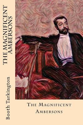 The Magnificent Ambersons by Tarkington, Booth